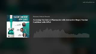 Accessing Vaccines at Pharmacies with Interactive Maps | Vaccine Confident with APhA
