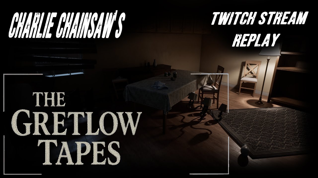 Charlie Chainsaw Plays: The Gretlow Tapes (Twitch Replay)