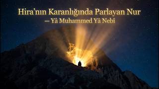 Yâ Muhammed Yâ Nebî - Hira’nın Nur Sultanı (Yeni İlahi)