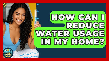 How Can I Reduce Water Usage in My Home? - Your Utilities Hub