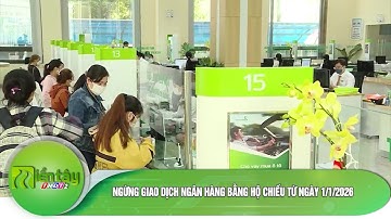 Ngừng giao dịch ngân hàng bằng hộ chiếu từ ngày 1/1/2026