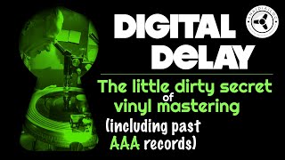 Digital Delay: The little dirty secret of vinyl mastering (including past AAA records)