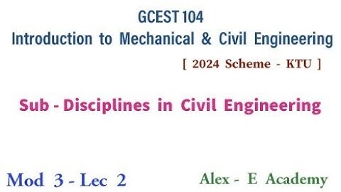 GCEST 104 - IMCE | Mod 3 - Lec 2 | Sub Disciplines in Civil Engineering | KTU - 2024 Scheme | S1