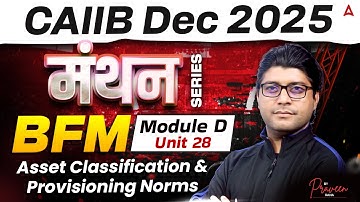 CAIIB Dec 2025 | CAIIB BFM Module D | Unit 28 Asset Classification and Provisioning Norms | Praveen