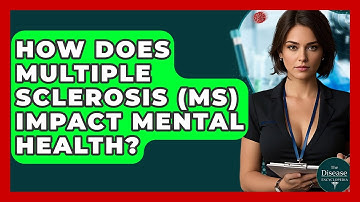 How Does Multiple Sclerosis (MS) Impact Mental Health? - The Disease Encyclopedia