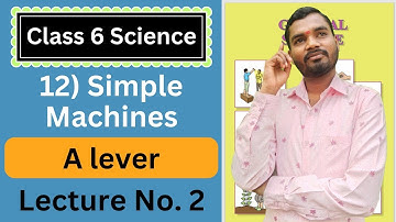 12) Simple machines | Class 6 Science | Lecture 2 | Maharashtra Board | Aio Academy | Satish Bobade.