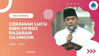 Ceramah Lucu Kocak KH. Fudholi  - Peringatan Isra & Mi'raj 2016