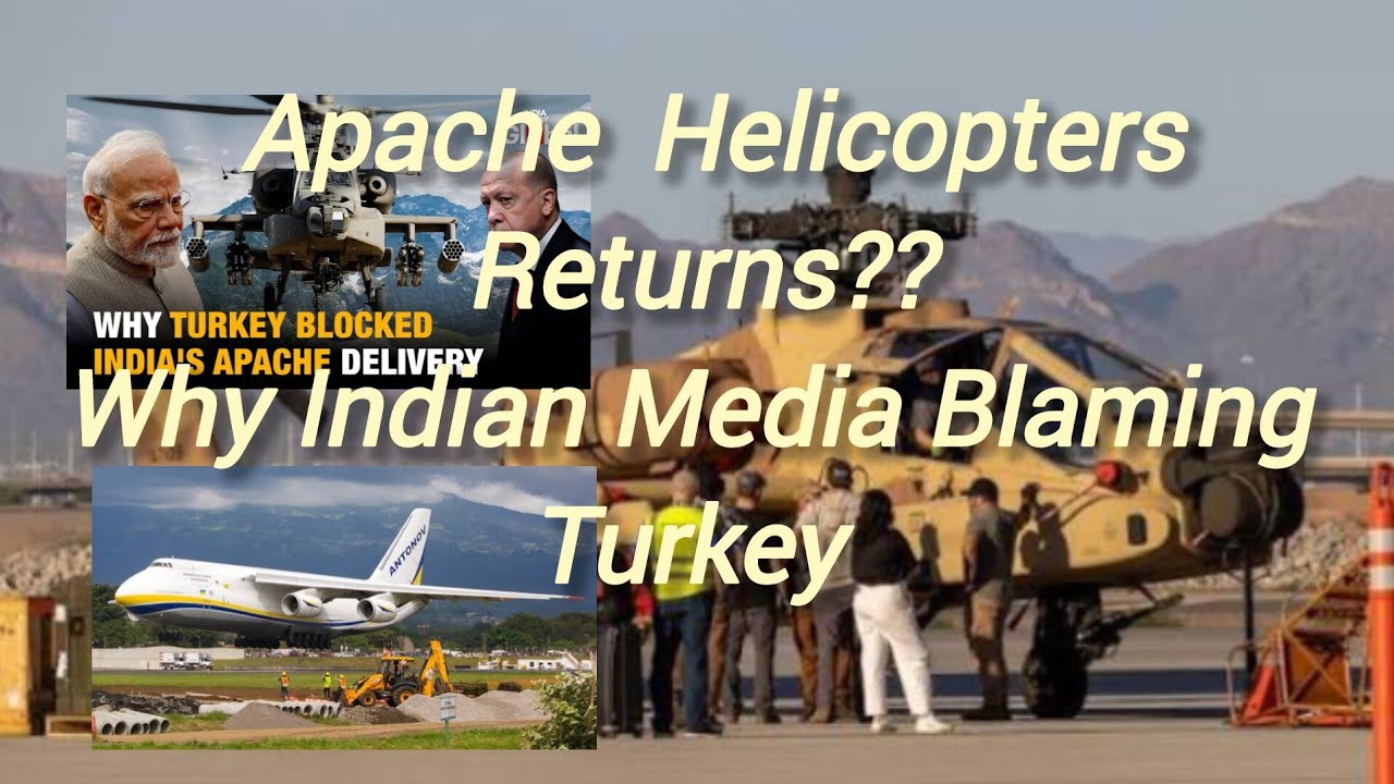 Apache Helicopter Returns ?? Why  Indian Media blaming Turkey??