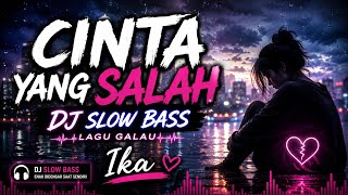 DJ Slow Bass - Cinta Yang Salah 💔 | Lagu Galau 2026 Enak Didengar Saat Sendiri | Ika