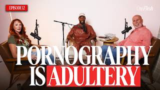 Is Pornography Really Adultery? The Truth Nobody Is Saying Out Loud | One Flesh Podcast