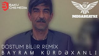 Bayram Kürdəxanlı & MegaBeatsZ - Dostum Bilər Remix