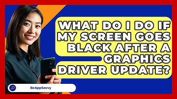 What Do I Do If My Screen Goes Black After A Graphics Driver Update? - Be App Savvy