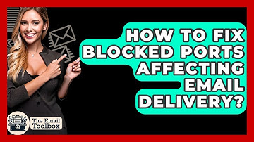How To Fix Blocked Ports Affecting Email Delivery? - TheEmailToolbox.com