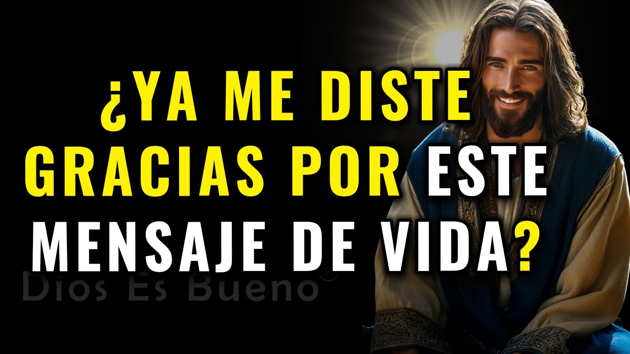 DIOS TE DICE: ¿YA ME DISTE GRACIAS POR ESTE MENSAJE DE VIDA?