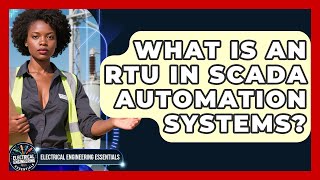 What Is An RTU In SCADA Automation Systems? - Electrical Engineering Essentials