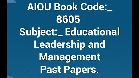 AIOU Book Code:- 8605 Subject:- Educational Leadership and Management Past Papers.