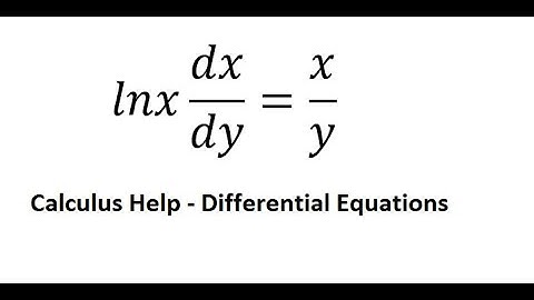 Calculus Help: Differential Equations - lnx dx/dy=x/y - Techniques - Answers
