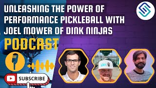 Unleashing the Power of Performance Pickleball with Joel Mower of Dink Ninjas