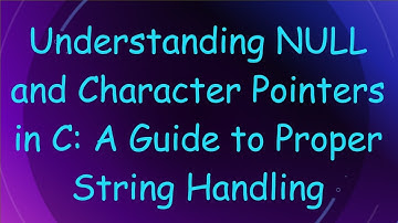Understanding NULL and Character Pointers in C: A Guide to Proper String Handling