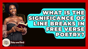 What Is The Significance Of Line Breaks In Free Verse Poetry? - Tales And Texts