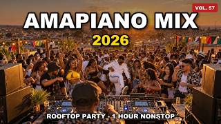 AMAPIANO MIX 2026 🔥 | Ultimate Rooftop Party Mix | 1 Hour Nonstop Sgija & Log Drums [Vol. 57]