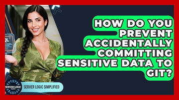 How Do You Prevent Accidentally Committing Sensitive Data To Git? - Server Logic Simplified
