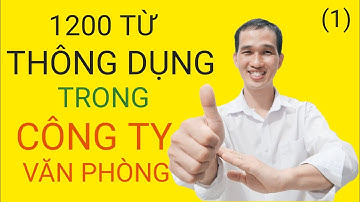 CÁC TỪ THÔNG DỤNG TRONG CÔNG XƯỞNG, VĂN PHÒNG. BÀI 1