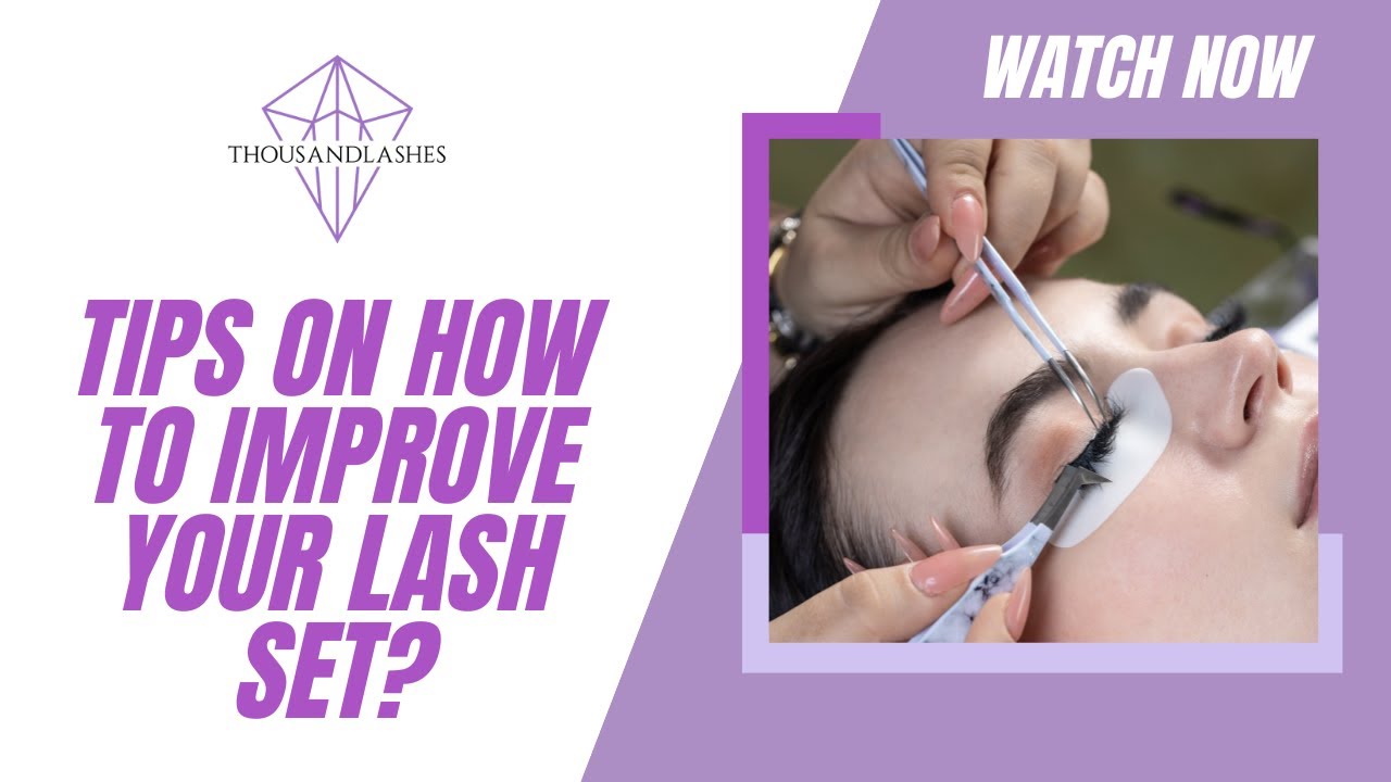 Tips on How to Improve your Lash Set - YouTube