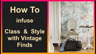 HOW TO add Style & Class with Antique & Vintage Pieces | See the 5 Insider Design Tips