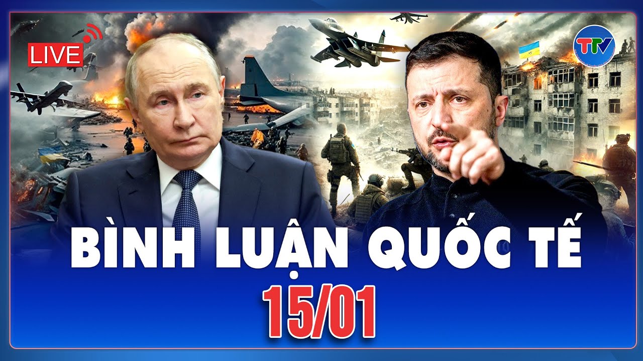 🔴[Trực Tiếp] BÌNH LUẬN QUỐC TẾ: CẬP NHẬT TÌNH HÌNH CHIẾN SỰ NGA - UKRAINE MỚI NHẤT NGÀY 15/01
