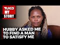 My husband would please himself right next to me in bed  | Tuko TV