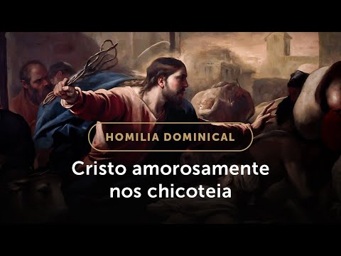 Homilia Dominical | O que Jesus nos ensina expulsando os vendilhões do Templo? (3º Dom. da Quaresma)