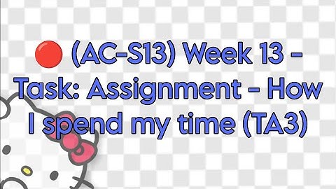 (AC-S13) Week 13 - Task: Assignment - How I spend my time (TA3)
