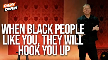 When Black People Like You, They Will Hook You Up | Gary Owen