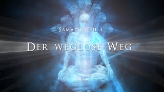 Samadhi Teil 3, Der weglose Weg  Samadhi Part 3 (German)