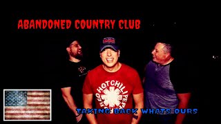 (ABANDONED COUNTRY CLUB) TAKING BACK WHATS OURS, LAND OF THE FREE HOME OF THE BRAVE