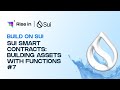 Sui Smart Contracts: Building Assets with Functions #7 | Build on Sui
