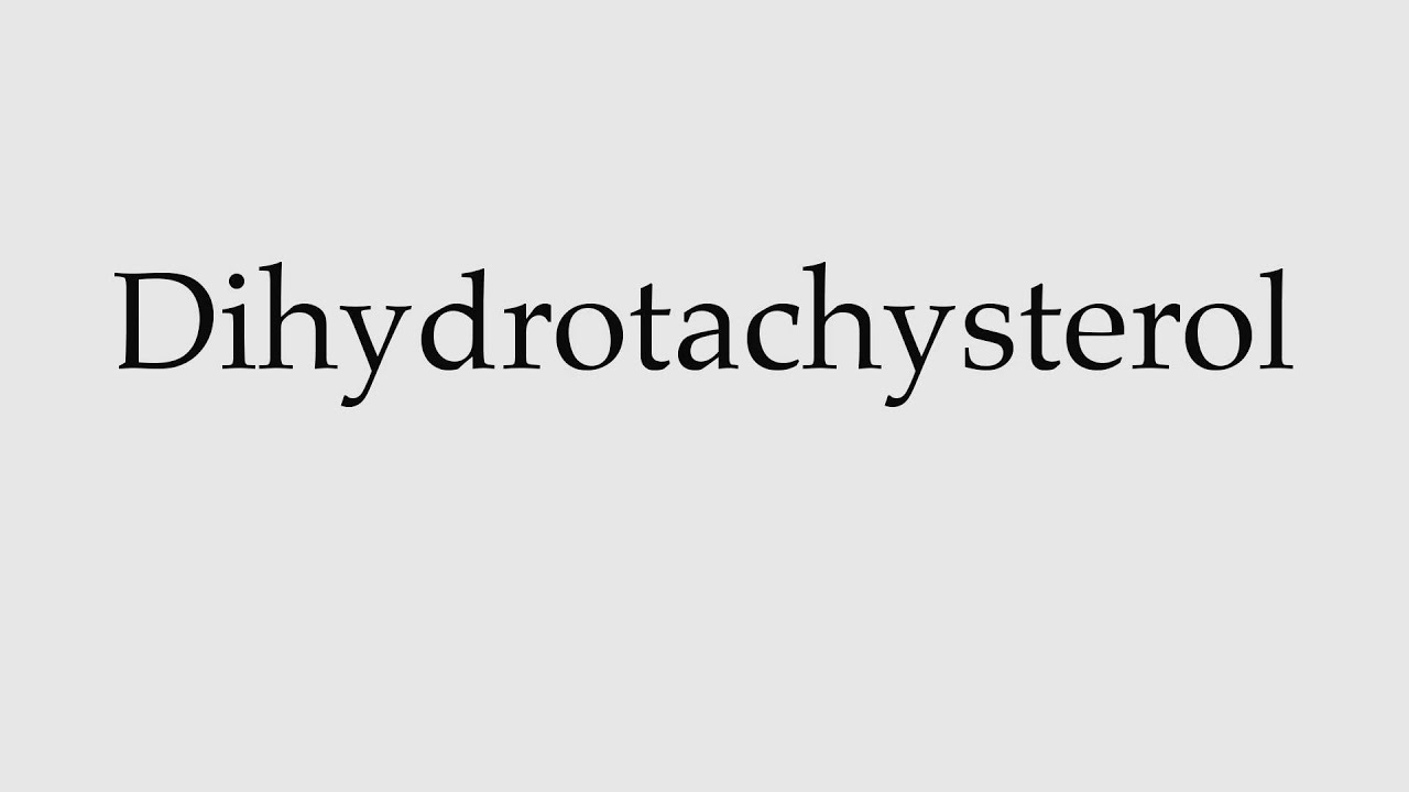 How to Pronounce Dihydrotachysterol