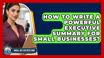 How To Write A Powerful Executive Summary For Small Businesses? - Small Biz Success Hub