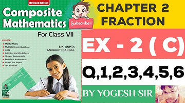 Composite Mathematics Class 7 | Chapter 2 Exercise 2c Fractions | S.K. Gupta and Anubhuti Gangal