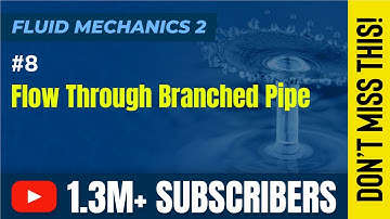 Flow Through Branched Pipe - Flow Through Pipes - Fluid Mechanics 2