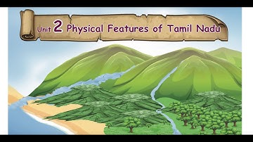 PHYSICAL FEATURES OF TAMIL NADU - Part 1 - UNIT 2  - TERM 2 - SOCIAL SCIENCE - EM - 4TH  STD