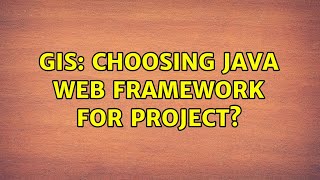 GIS: Choosing Java web framework for project (3 Solutions!!)