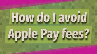 How do I avoid Apple Pay fees?