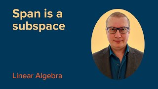 SPAN is a Subspace | FREE Linear Algebra Course