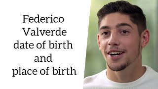 Federico Valverde date of birth and place of birth