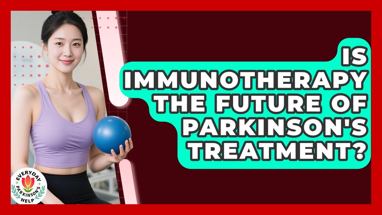 Is Immunotherapy The Future Of Parkinson's Treatment? - Everyday Parkinsons Help