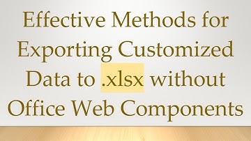 Effective Methods for Exporting Customized Data to .xlsx without Office Web Components