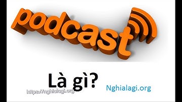 Podcast là gì? Những ý nghĩa của Podcast - Nghialagi.org