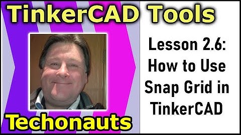 Lesson 26 - How to accurately move TinkerCAD objects using Snap Grid